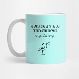 The Early Bird Gets the Last of the Coffee Creamer Mug